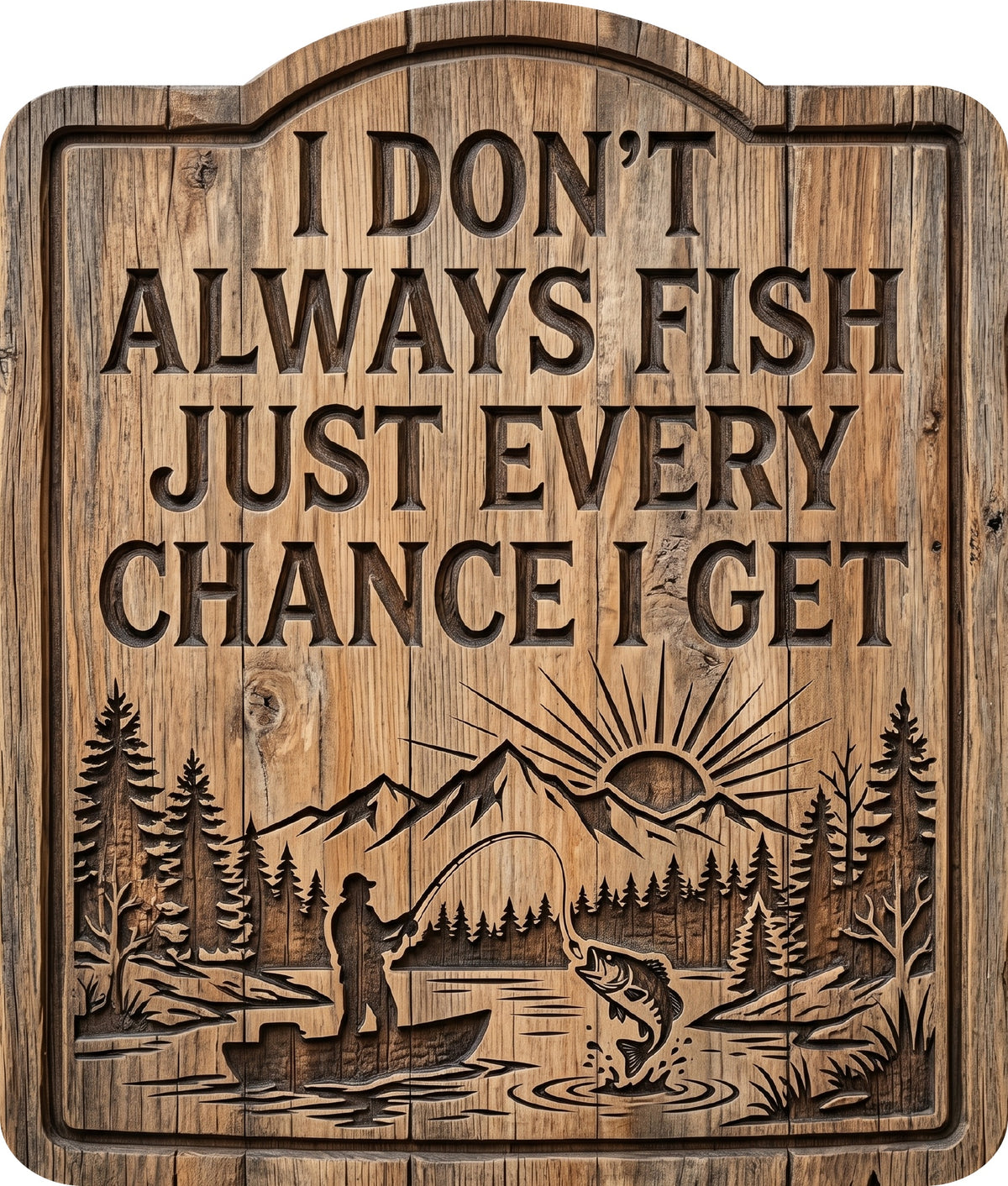 I Don't Always Fish Just Every Chance I Get Rustic Sign 8.5x10
