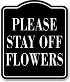 Please Stay Off Flowers BLACK Aluminum Composite Sign