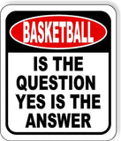 Basketball Is The Question Yes Is The Answer Funny Metal Aluminum Composite
