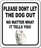 PLEASE DONT LET THE DOG OUT NO MATTER WHAT American Eskimo Metal Composite Sign