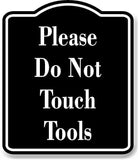 Please Do Not Touch Tools BLACK Aluminum Composite Sign