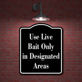 Use Live Bait Only in Designated Areas Fishing BLACK Aluminum Composite Sign