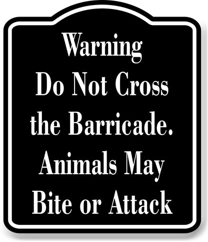 Warning Do Not Cross Barricade animals may bite BLACK Aluminum Composite Sign