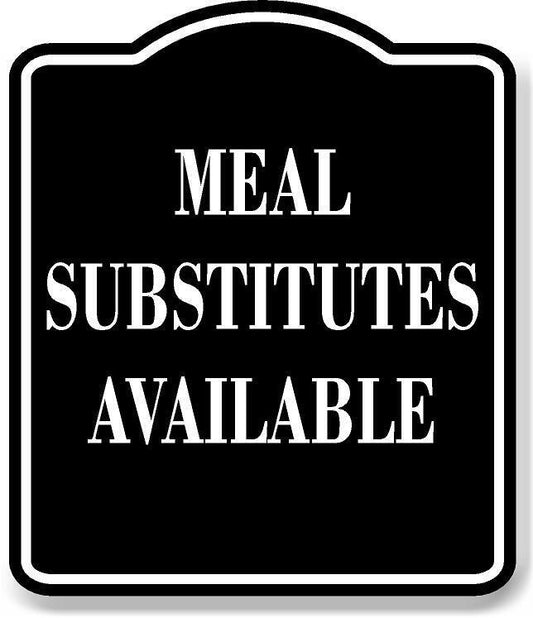 Meal Substitues Available BLACK Aluminum Composite Sign