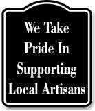 We Take Pride In Supporting Local Artisans BLACK Aluminum Composite Sign