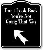 Don't Look Back You're 45 Degree Up Left Arrow BLACK Aluminum Composite Sign