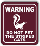 WARNING DO NOT PET THE STRIPED CATS SKUNK TRAIL Metal Aluminum composite sign