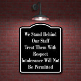 We Stand Behind Staff Intolerance Not Permitted BLACK Aluminum Composite Sign