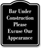 Bar under Construction excuse appearance BLACK Aluminum Composite Sign