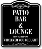 Patio Bar Lounge Serving Whatever You Brought BLACK Aluminum Composite Sign