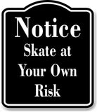 Notice Skate at Your Own Risk BLACK Aluminum Composite Sign