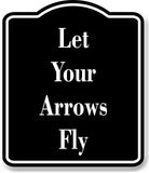 Let Your Arrows Fly Archery BLACK Aluminum Composite Sign