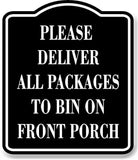 Please Deliver All Packages To Bin On Front Porch BLACK Aluminum Composite Sign