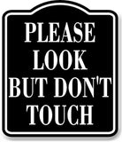Please Look But Don'T Touch BLACK Aluminum Composite Sign