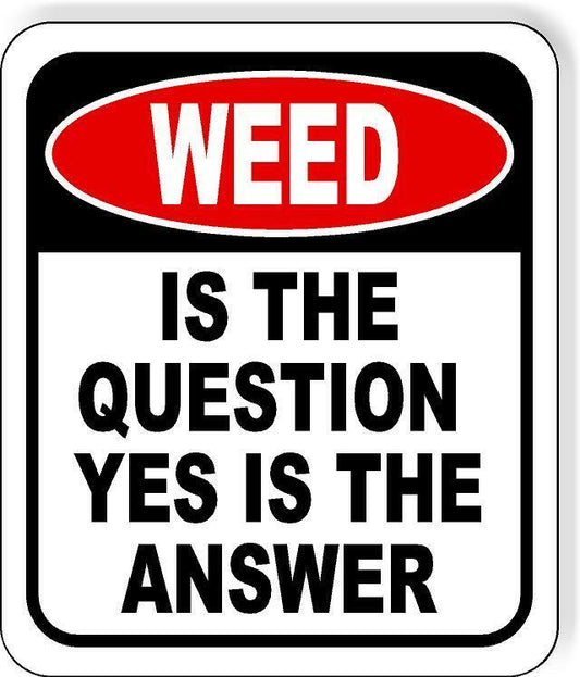 WEED Is The Question Yes Is The Answer Funny Metal Aluminum Composite