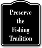 Preserve the Fishing Tradition Fishing BLACK Aluminum Composite Sign