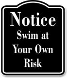 Notice Swim at Your Own Risk BLACK Aluminum Composite Sign
