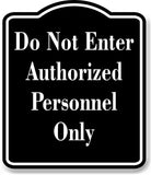 Do Not Enter Authorized Personnel Only BLACK Aluminum Composite Sign