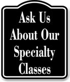Ask Us About Our Specialty Classes BLACK Aluminum Composite Sign