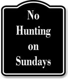 No Hunting on Sundays Hunt BLACK Aluminum Composite Sign
