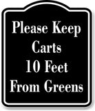 Please Keep Carts 10 Feet From Greens Golf Course BLACK Aluminum Composite Sign