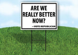 ARE WE REALLY BETTER NOW VOTE REPUBLICAN 18"x24" Yard Road Sign & Stand