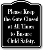 Please Keep the Gate Closed at All Times to Ensure BLACK Aluminum Composite Sign