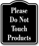 Please Do Not Touch Products BLACK Aluminum Composite Sign
