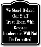 We Stand Behind Staff Intolerance Not Permitted BLACK Aluminum Composite Sign