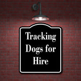 Tracking Dogs for Hire Hunting Hunt BLACK Aluminum Composite Sign