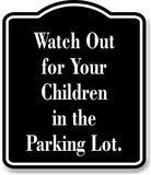 Watch Out for Your Children in the Parking Lot BLACK Aluminum Composite Sign