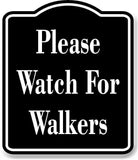 Please Watch For Walkers BLACK Aluminum Composite Sign