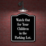 Watch Out for Your Children in the Parking Lot BLACK Aluminum Composite Sign