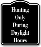 Hunting Only During Daylight Hours Hunt BLACK Aluminum Composite Sign