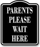 Parents Please Wait Here BLACK Aluminum Composite Sign