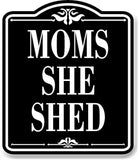 Moms She Shed BLACK Aluminum Composite Sign
