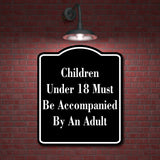 Children Under 18 Must Be Accompanied By An Adult BLACK Aluminum Composite Sign