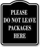 Please Do Not Leave Packages Here BLACK Aluminum Composite Sign