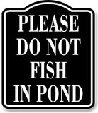 Please Do Not Fish In Pond BLACK Aluminum Composite Sign