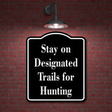 Stay on Designated Trails for Hunting Hunt BLACK Aluminum Composite Sign