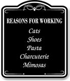 Reasons For Working Cats Shoes Pasta Charcuterie BLACK Aluminum Composite Sign