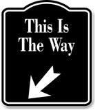 This is The Way 45 Degree Down Left Arrow BLACK Aluminum Composite Sign