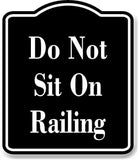 Do Not Sit On Railing BLACK Aluminum Composite Sign