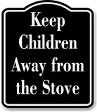 Keep Children Away from the Stove Child Safty BLACK Aluminum Composite Sign