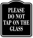 Please Do Not Tap On The Glass BLACK Aluminum Composite Sign