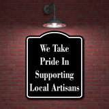 We Take Pride In Supporting Local Artisans BLACK Aluminum Composite Sign