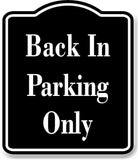 Back In Parking Only BLACK Aluminum Composite Sign