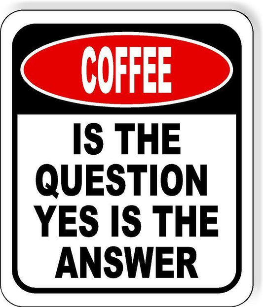 Coffee Is The Question Yes Is The Answer Funny Metal Aluminum Composite