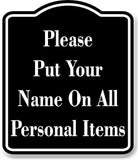 Please Put Your Name On All Personal Items BLACK Aluminum Composite Sign
