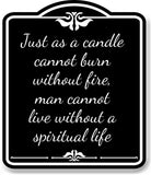 Just As A Candle Cannot Burn Without Fire BLACK Aluminum Composite Sign